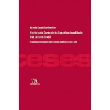 História Do Controle Da Constitucionalidade Das Leis No Brasil: Percursos Do Pensamento Constitucional No Século Xix (1824-1891)