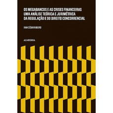 Os Megabancos E As Crises Financeiras: Uma Análise Teórica E Jurimétrica Da Regulação E Do Direito Concorrencial