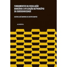 Fundamentos Da Regulação Bancária E A Aplicação Do Princípio Da Subsidiariedade