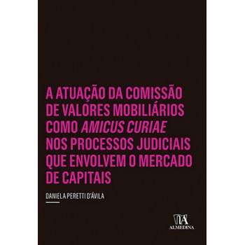 A Atuação Da Comissão De Valores Mobiliários Como Amicus Curiae Nos Processos Judiciais Que Envolvem O Mercado De Capitais