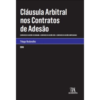 Cláusula Arbitral Nos Contratos De Adesão: Contratos De Adesão De Consumo, Contratos De Adesão Civis, Contratos De Adesão Empresariais