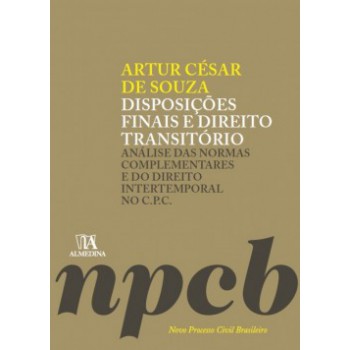 Disposições Finais E Direito Transitório: Análise Das Normas Complementares E Do Direito Intertemporal No C.p.c.