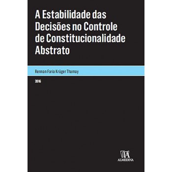 A Estabilidade Das Decisões No Controle De Constitucionalidade Abstrato