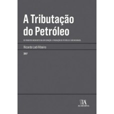 A Tributação Do Petróleo: Os Tributos Incidentes Na Exploração E Produção De Petróleo E Gás No Brasil