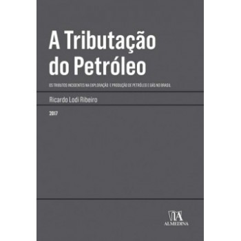 A Tributação Do Petróleo: Os Tributos Incidentes Na Exploração E Produção De Petróleo E Gás No Brasil