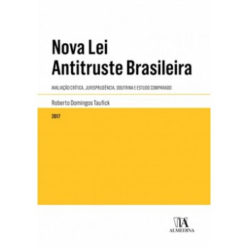 Nova Lei Antitruste Brasileira: Avaliação Crítica, Jurisprudência, Doutrina E Estudo Comparado