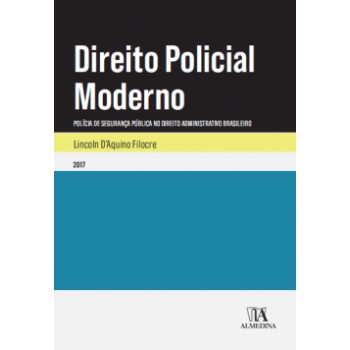 Direito Policial Moderno: Polícia De Segurança Pública No Direito Administrativo Brasileiro