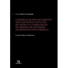 O Modelo De Pós-pagamento Nos Contratos De Plano De Saúde E A Viabilização Do Direito De Extensão Do Benefício Pós-emprego