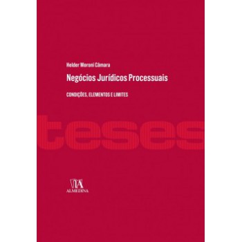 Negócios Jurídicos Processuais: Condições, Elementos E Limites