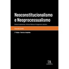 Neoconstitucionalismo E Neoprocessualismo: Direitos Fundamentais, Políticas Públicas E Protagonismo Judiciário