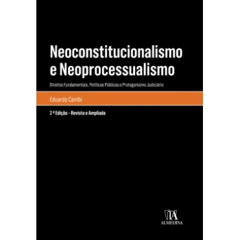 Neoconstitucionalismo E Neoprocessualismo: Direitos Fundamentais, Políticas Públicas E Protagonismo Judiciário