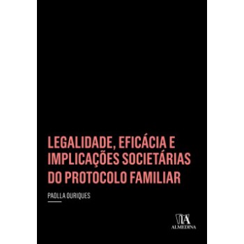 Legalidade, Eficácia E Implicações Societárias Do Protocolo Familiar