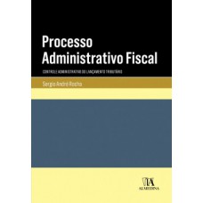 Processo Administrativo Fiscal: Controle Administrativo Do Lançamento Tributário