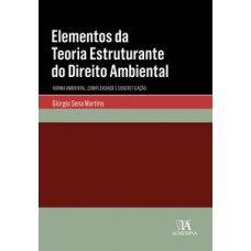 Elementos Da Teoria Estruturante Do Direito Ambiental: Norma Ambiental, Complexidade E Concretização