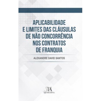 Aplicabilidade E Limites Das Cláusulas De Não Concorrência Nos Contratos De Franquia