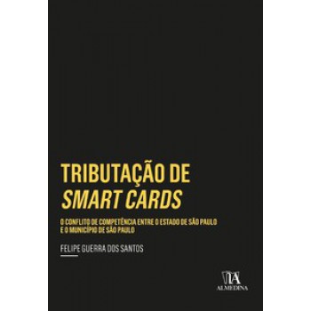 Tributação De Smart Cards: O Conflito De Competência Entre O Estado De São Paulo E O Município De São Paulo