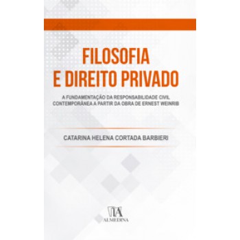 Filosofia E Direito Privado: A Fundamentação Da Responsabilidade Civil Contemporânea A Partir Da Obra De Ernest Weinrib