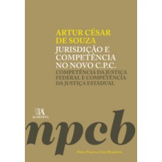 Jurisdição E Competência No Novo C.p.c.: Competência Da Justiça Federal E Competência Da Justiça Estadual