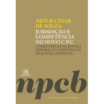 Jurisdição E Competência No Novo C.p.c.: Competência Da Justiça Federal E Competência Da Justiça Estadual