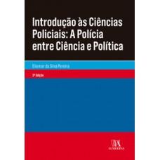 Introdução às Ciências Policiais: A Polícia Entre Ciência E Política