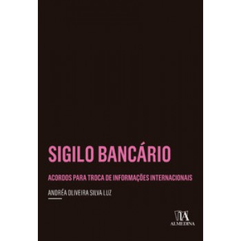 Sigilo Bancário: Acordos Para Troca De Informações Internacionais