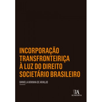 Incorporação Transfronteiriça à Luz Do Direito Societário Brasileiro