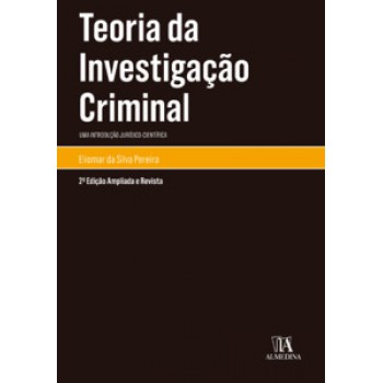 Teoria Da Investigação Criminal: Uma Introdução Jurídico-científica