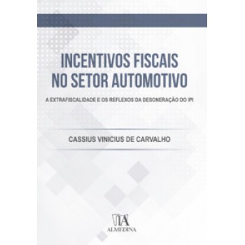 Incentivos Fiscais No Setor Automotivo: A Extrafiscalidade E Os Reflexos Da Desoneração Do Ipi