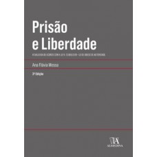 Prisão E Liberdade: Atualizada De Acordo Com A Lei N. 13.869/2019 - Lei De Abuso De Autoridade