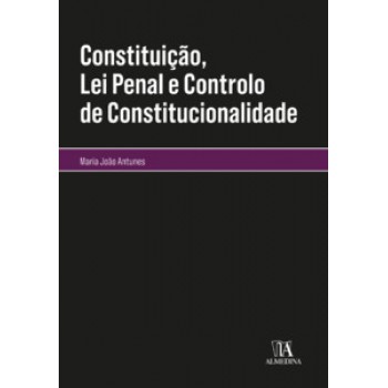 Constituição, Lei Penal E Controlo De Constitucionalidade