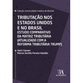 Tributação Nos Estados Unidos E No Brasil: Estudo Comparativo Da Matriz Tributária (atualizado Com A Reforma Tributária Trump)