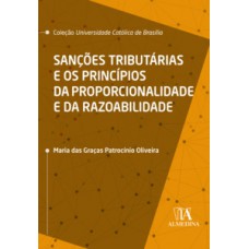 Sanções Tributárias E Os Princípios Da Proporcionalidade E Da Razoabilidade