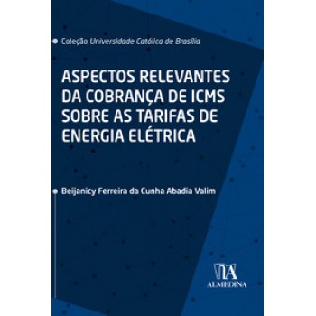 Aspectos Relevantes Da Cobrança De Icms Sobre As Tarifas De Energia Elétrica