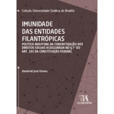 Imunidade Das Entidades Filantrópicas: Política Indutora Da Concretização Dos Direitos Sociais Assegurada No § 7° Do Art. 195 Da Constituição Federal