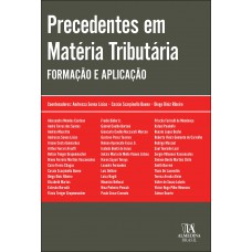 Precedentes Em Matéria Tributária: Ormação E Aplicação