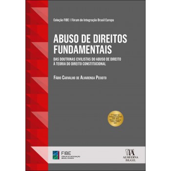 Abuso De Direitos Fundamentais: Das Doutrinas Civilistas Do Abuso De Direito à Teoria Do Direito Constitucional