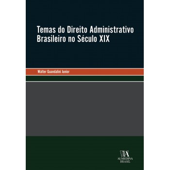Temas Do Direito Administrativo Brasileiro No Século Xix
