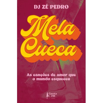 Mela Cueca: As Canções De Amor Que O Mundo Esqueceu