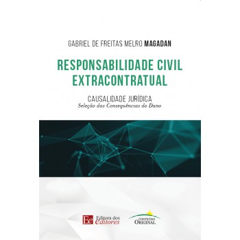 Responsabilidade Civil Extracontratual: Causalidade Jurídica - Seleção Das Consequências Do Dano