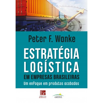 Estratégia Logística Em Empresas Brasileiras: Um Enfoque Em Produtos Acabados