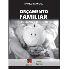 Orçamento Familiar: Felicidade E Dinheiro Podem Ser Da Mesma Família