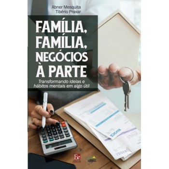 Família, Família, Negócios à Parte: Transformando Ideias E Hábitos Mentais Em Algo útil