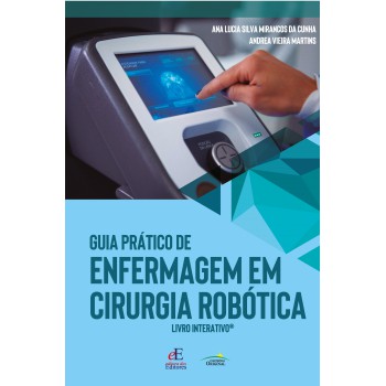 Guia Prático De Enfermagem Em Cirurgia Robótica: Livro Interativo