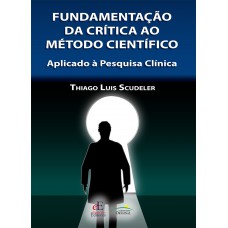 Fundamentação Da Crítica Ao Método Cientifíco: Aplicado à Pesquisa Clínica