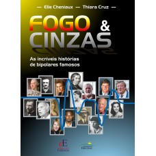 Fogo & Cinzas: As Incríveis Histórias De Bipolares Famosos