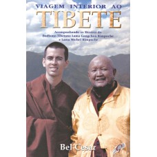 Viagem Interior Ao Tibete: Acompanhando Os Mestres Do Budismo Tibetano Lama Gangchen Rimpoche E Lama Michel Rimpoche