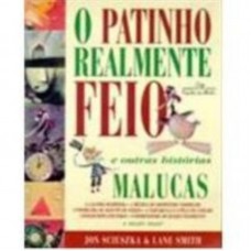 O Patinho Realmente Feio E Outras Histórias Malucas