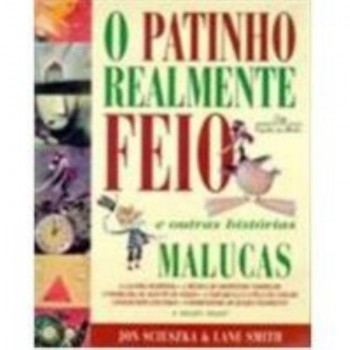 O Patinho Realmente Feio E Outras Histórias Malucas