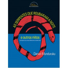 As Serpentes Que Roubaram A Noite E Outros Mitos