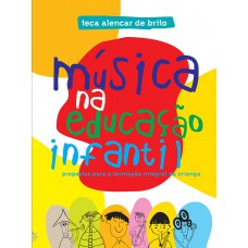 Música Na Educação Infantil: Propostas Para A Formação Integral Da Criança Música Na Educação Infantil: Propostas Para A Formação Integral Da Criança